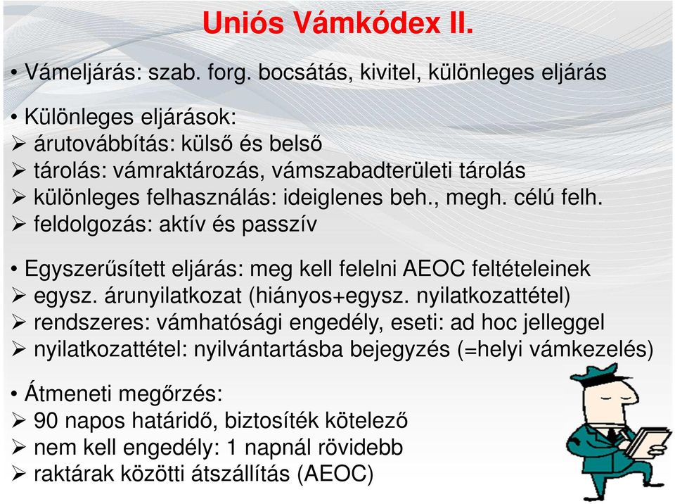 felhasználás: ideiglenes beh., megh. célú felh. feldolgozás: aktív és passzív Egyszerűsített eljárás: meg kell felelni AEOC feltételeinek egysz.