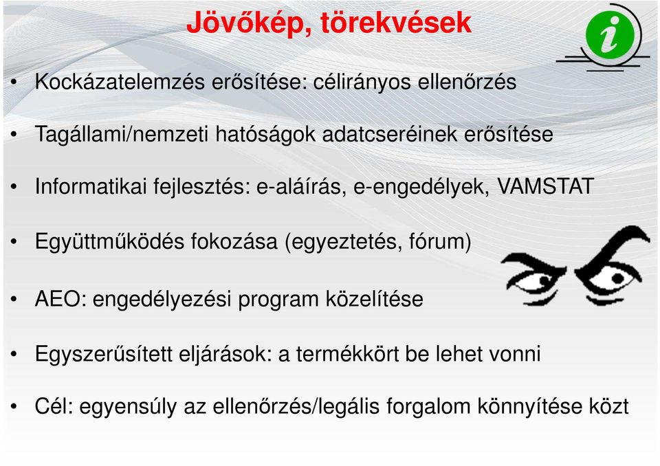 Együttműködés fokozása (egyeztetés, fórum) AEO: engedélyezési program közelítése