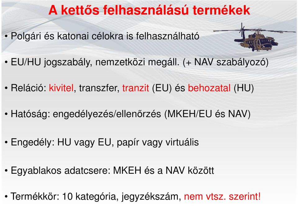 (+ NAV szabályozó) Reláció: kivitel, transzfer, tranzit (EU) és behozatal (HU) Hatóság: