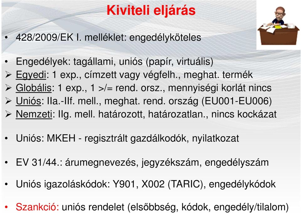 mell. határozott, határozatlan., nincs kockázat Uniós: MKEH - regisztrált gazdálkodók, nyilatkozat EV 31/44.