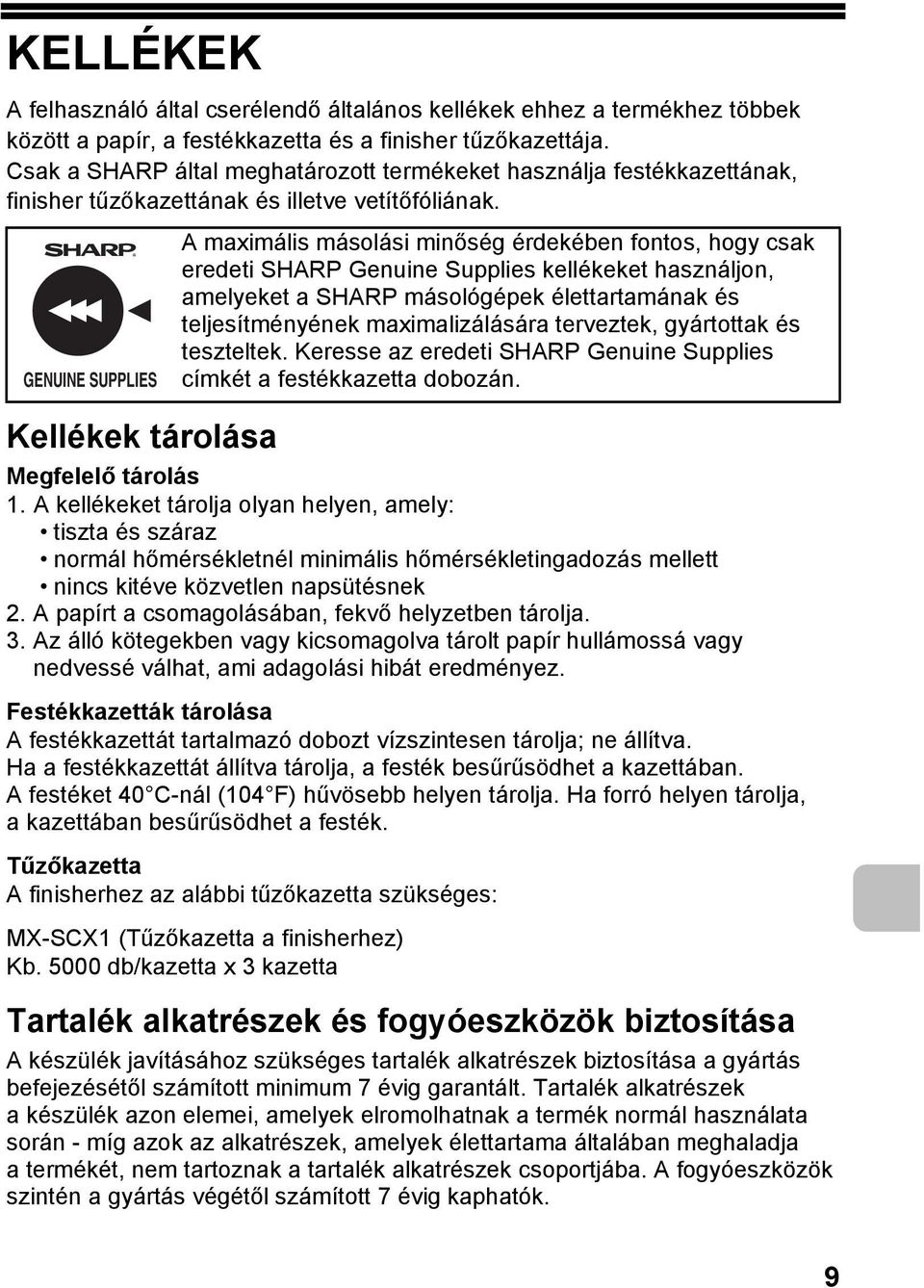 GENUINE SUPPLIES A maximális másolási minőség érdekében fontos, hogy csak eredeti SHARP Genuine Supplies kellékeket használjon, amelyeket a SHARP másológépek élettartamának és teljesítményének