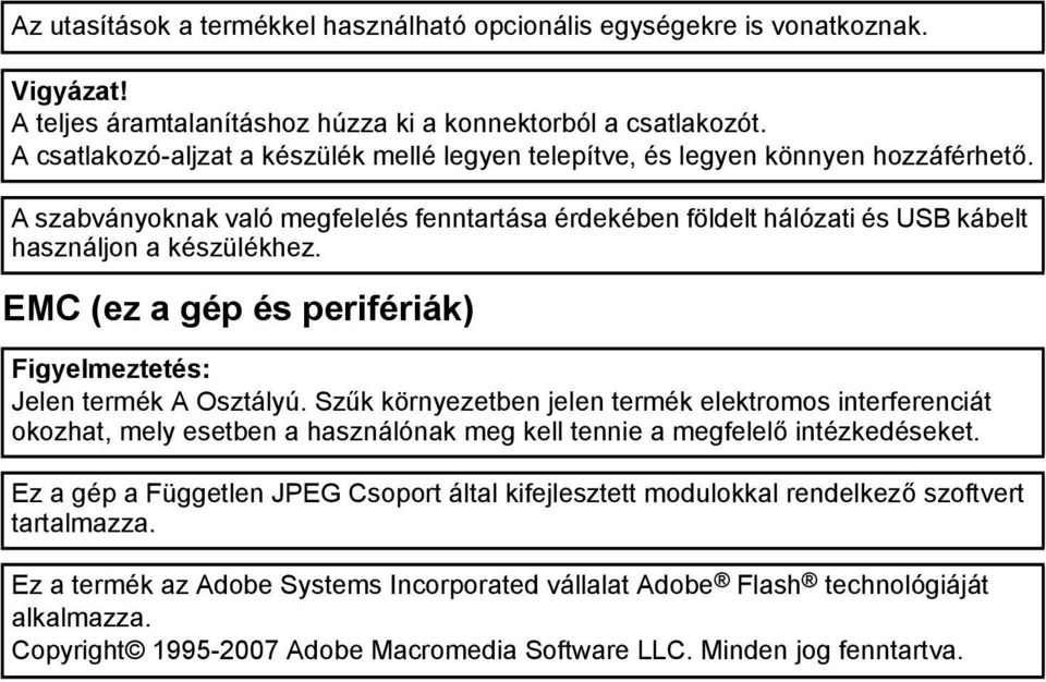 EMC (ez a gép és perifériák) Figyelmeztetés: Jelen termék A Osztályú.