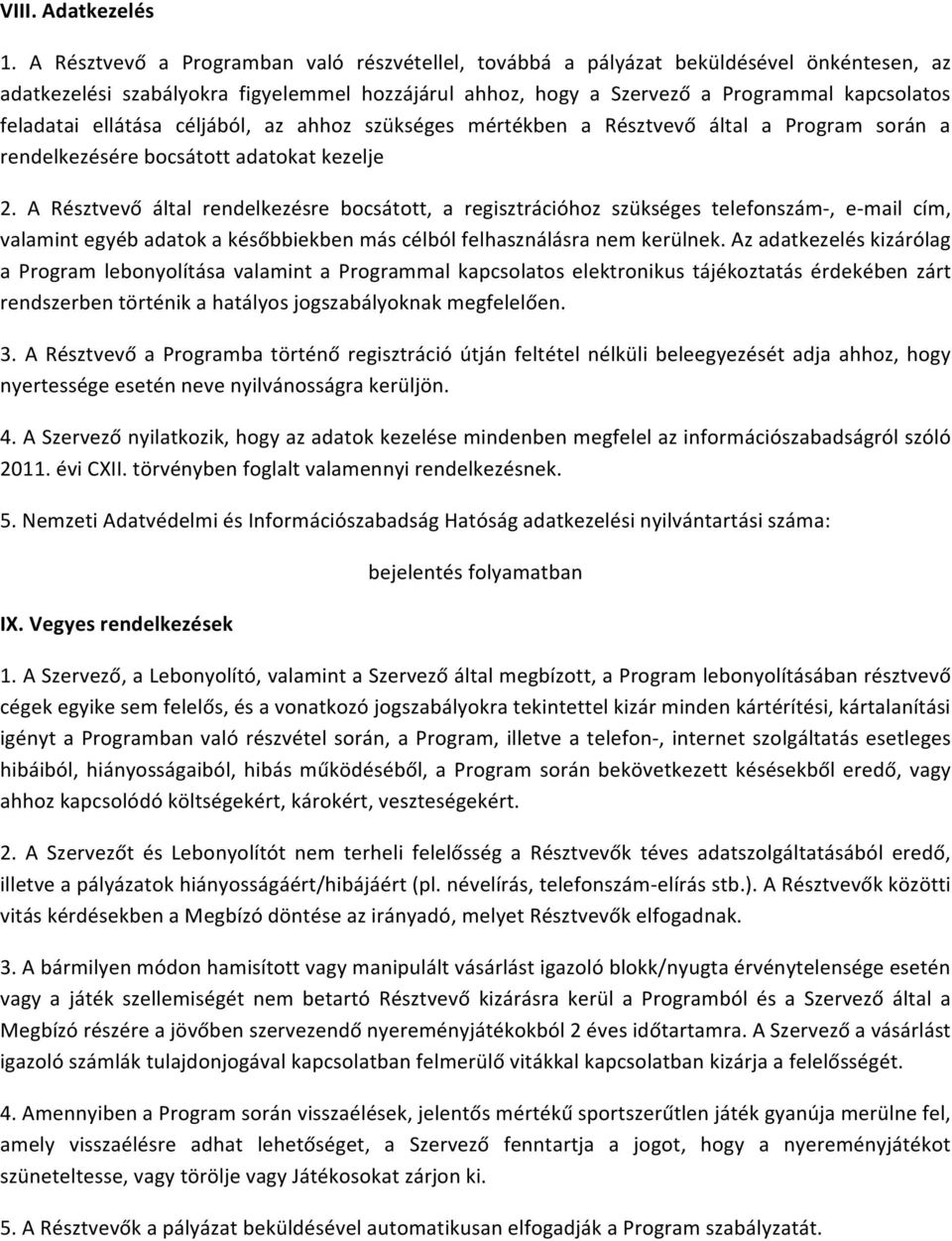 ellátása céljából, az ahhoz szükséges mértékben a Résztvevő által a Program során a rendelkezésére bocsátott adatokat kezelje 2.