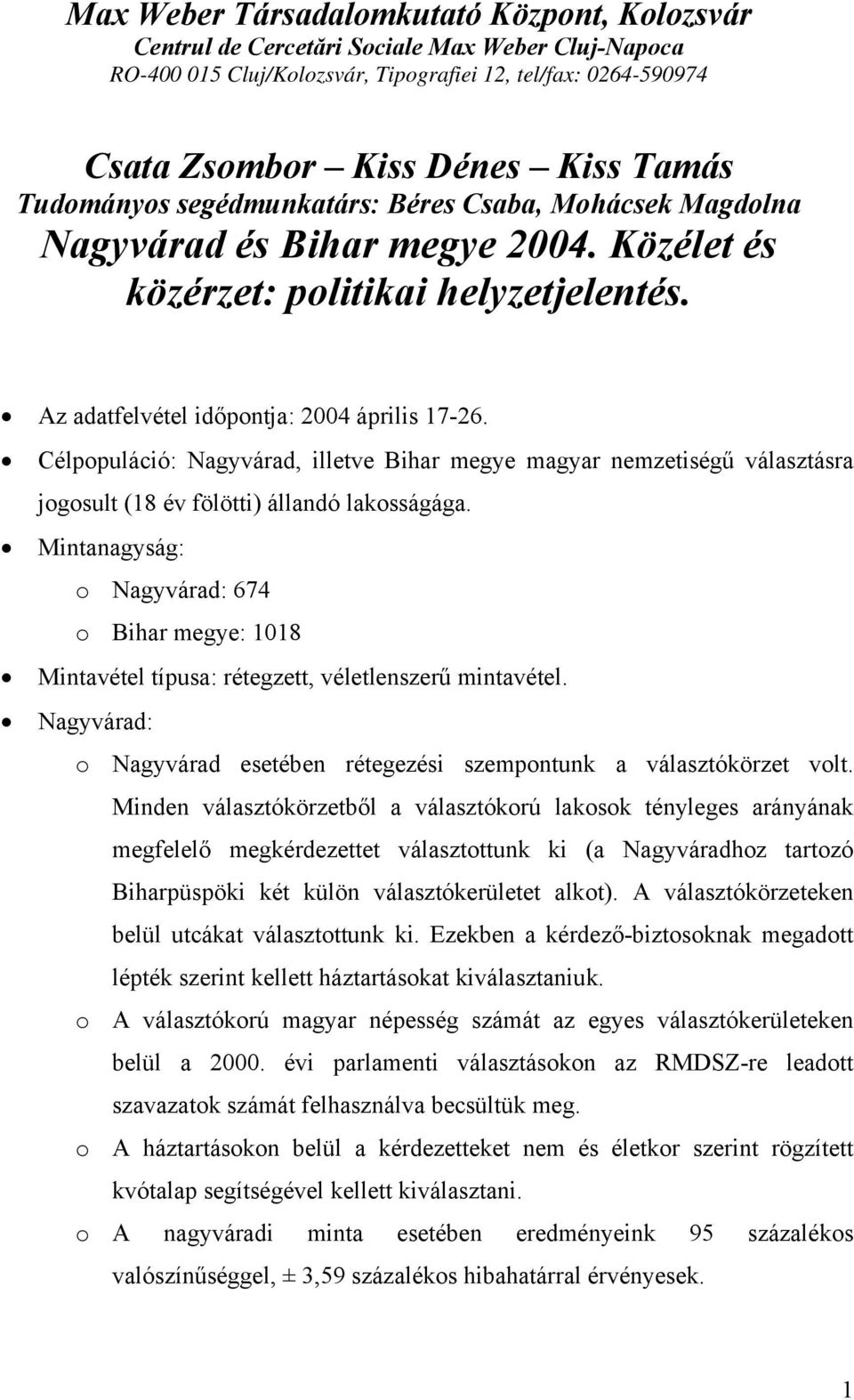 Célpopuláció: Nagyvárad, illetve Bihar megye magyar nemzetiségű választásra jogosult (18 év fölötti) állandó lakosságága.