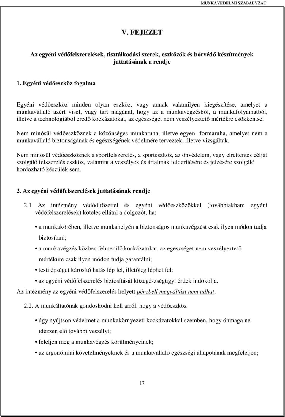 munkafolyamatból, illetve a technológiából eredı kockázatokat, az egészséget nem veszélyeztetı mértékre csökkentse.