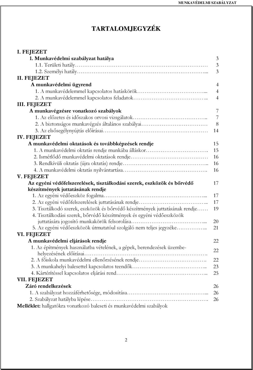 Az elsısegélynyújtás elıírásai 14 IV. FEJEZET A munkavédelmi oktatások és továbbképzések rendje 15 1. A munkavédelmi oktatás rendje munkába álláskor. 15 2.