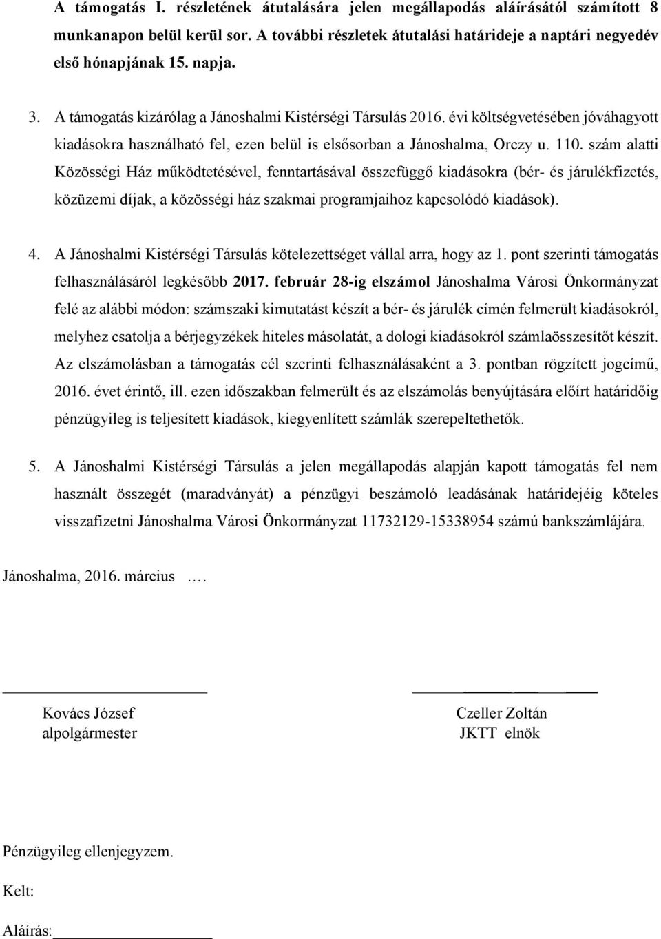 szám alatti Közösségi Ház működtetésével, fenntartásával összefüggő kiadásokra (bér- és járulékfizetés, közüzemi díjak, a közösségi ház szakmai programjaihoz kapcsolódó kiadások). 4.