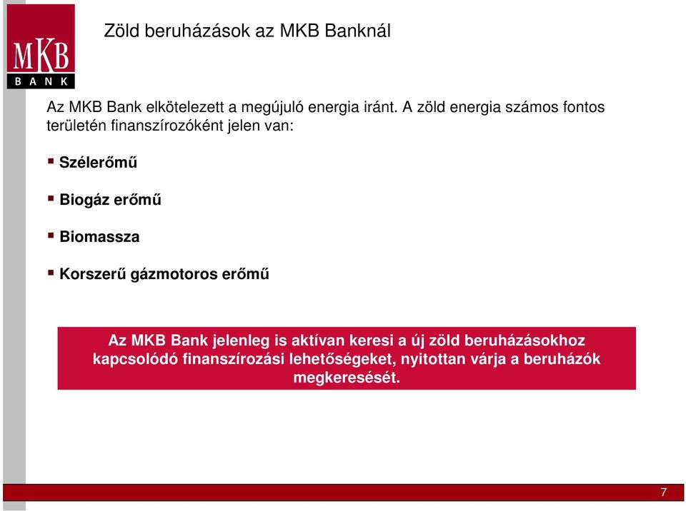 Biomassza Korszerű gázmotoros erőmű Az MKB Bank jelenleg is aktívan keresi a új zöld