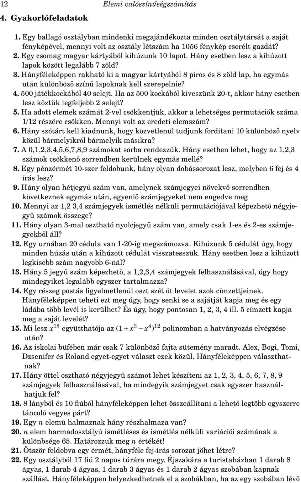 Egy csomag magyar kártyából kihúzunk 10 lapot. Hány esetben lesz a kihúzott lapok között legalább 7 zöld? 3.