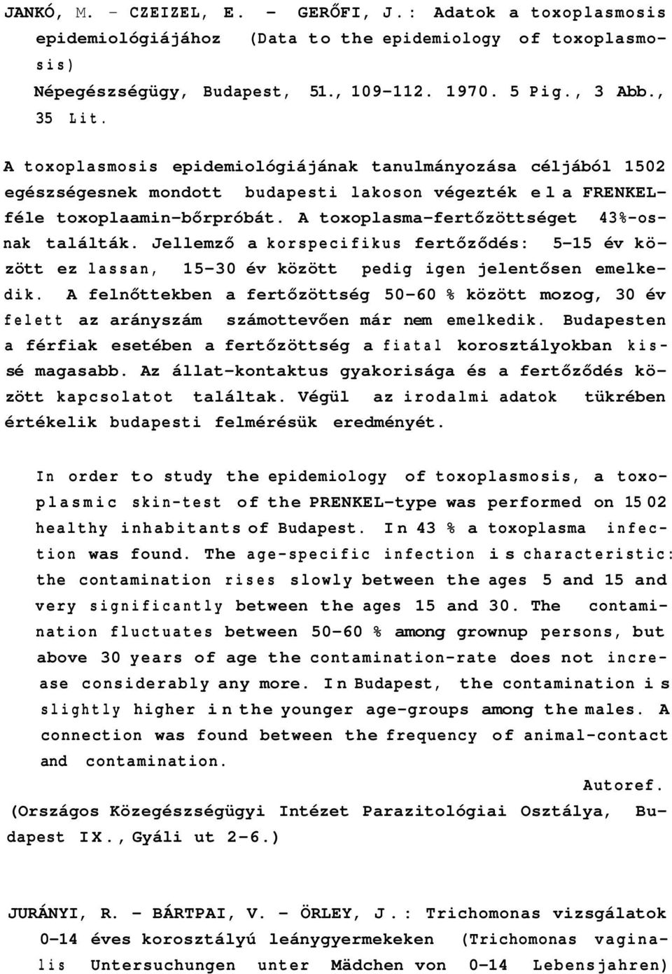 Jellemző a korspecifikus fertőződés: 5-15 év között ez lassan, 15-30 év között pedig igen jelentősen emelkedik.