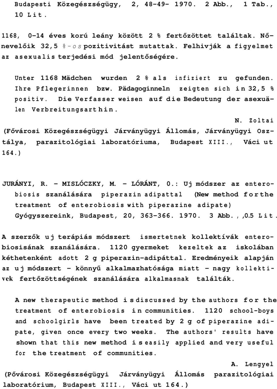 Die Verfasser weisen auf die Bedeutung der asexuälen Verbreitungsart hin. N. Zoltai (Fővárosi Közegészségügyi Járványügyi Állomás, Járványügyi Osztálya, parazitológiai laboratóriuma, Budapest XIII.