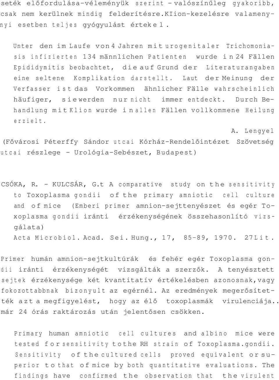 Komplikation darstellt. Laut der Meinung der Verfasser ist das Vorkommen ähnlicher Fälle wahrscheinlich häufiger, sie werden nur nicht immer entdeckt.