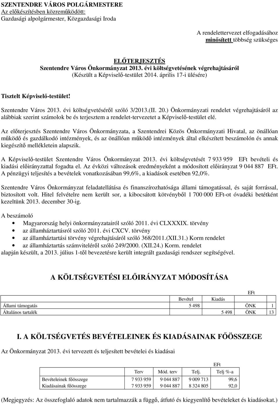 évi költségvetéséről szóló 3/2013.(II. 20.) Önkormányzati rendelet végrehajtásáról az alábbiak szerint számolok be és terjesztem a rendelet-tervezetet a Képviselő-testület elé.