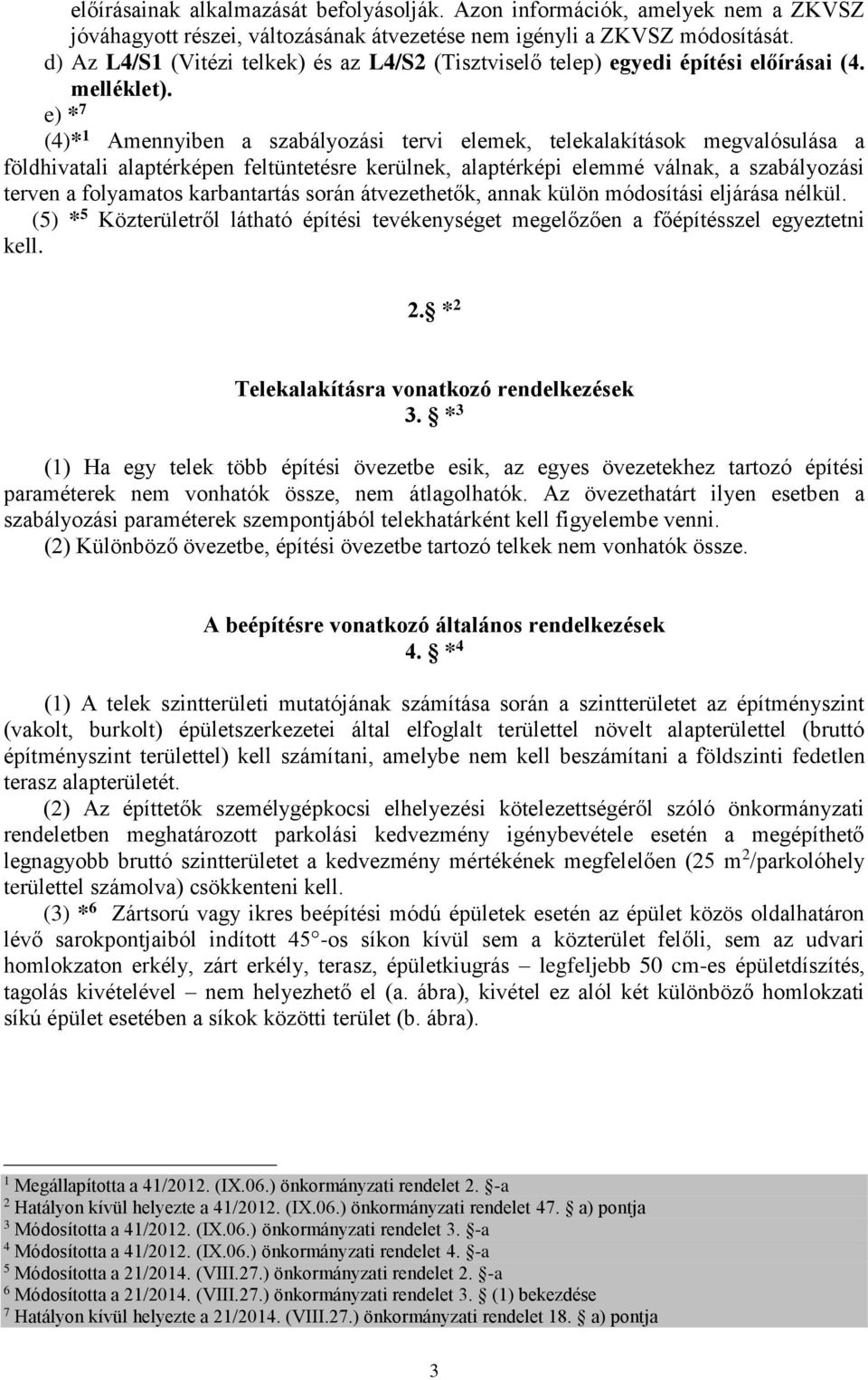 e) * 7 (4)* Amennyiben a szabályozási tervi elemek, telekalakítások megvalósulása a földhivatali alaptérképen feltüntetésre kerülnek, alaptérképi elemmé válnak, a szabályozási terven a folyamatos