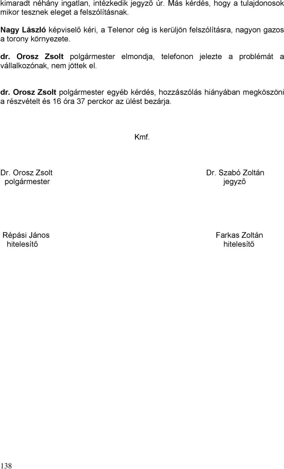 Orosz Zsolt polgármester elmondja, telefonon jelezte a problémát a vállalkozónak, nem jöttek el. dr.