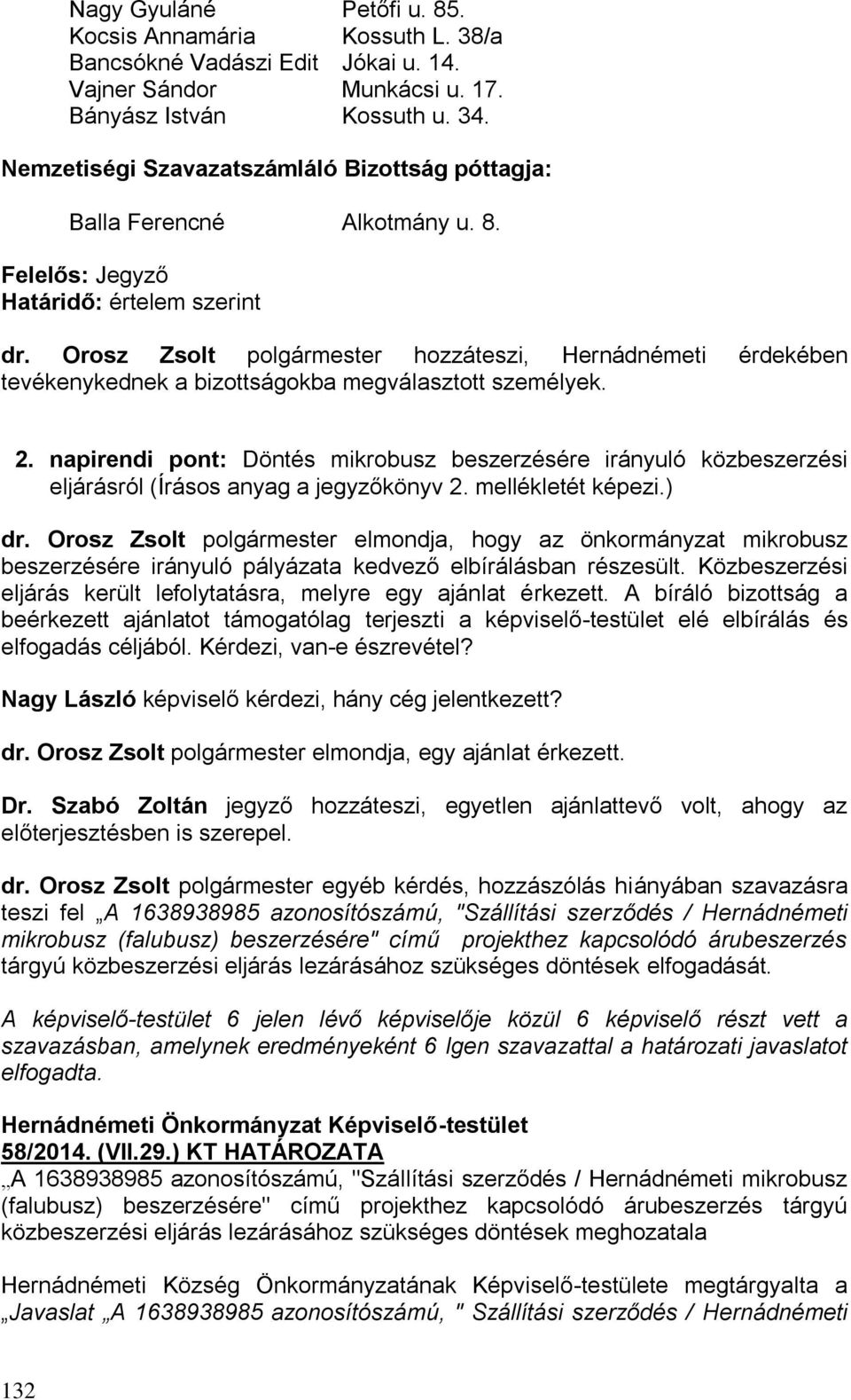 Orosz Zsolt polgármester hozzáteszi, Hernádnémeti érdekében tevékenykednek a bizottságokba megválasztott személyek. 2.