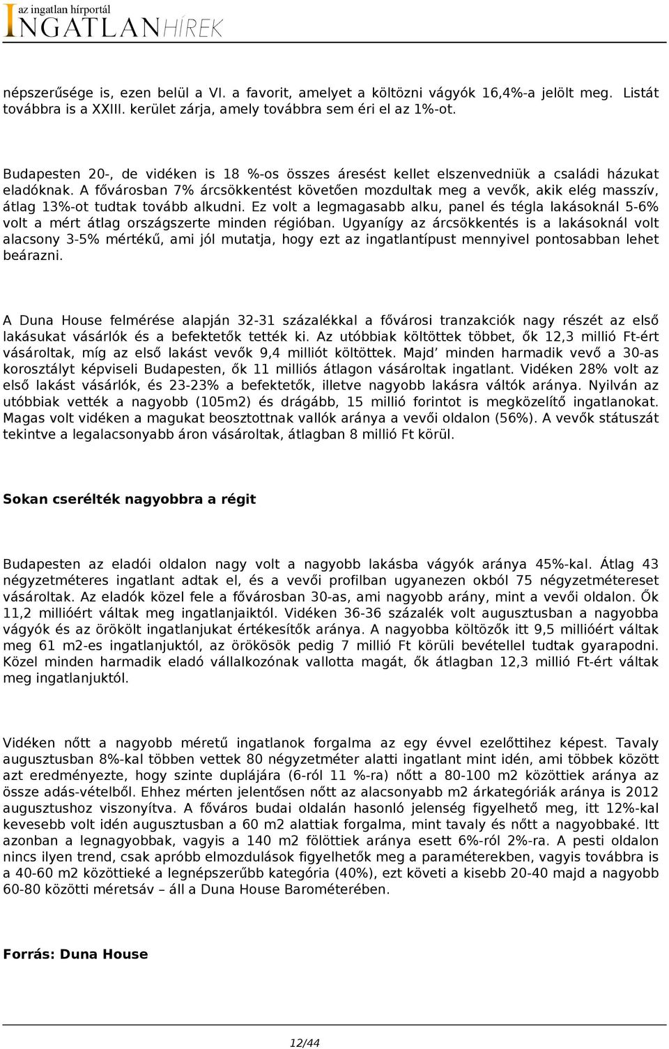 A fővárosban 7% árcsökkentést követően mozdultak meg a vevők, akik elég masszív, átlag 13%-ot tudtak tovább alkudni.