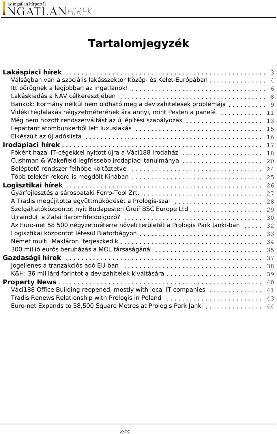 .. 11 Még nem hozott rendszerváltást az új építési szabályozás... 13 Lepattant atombunkerből lett luxuslakás... 15 Elkészült az új adóslista... 16 Irodapiaci hírek.