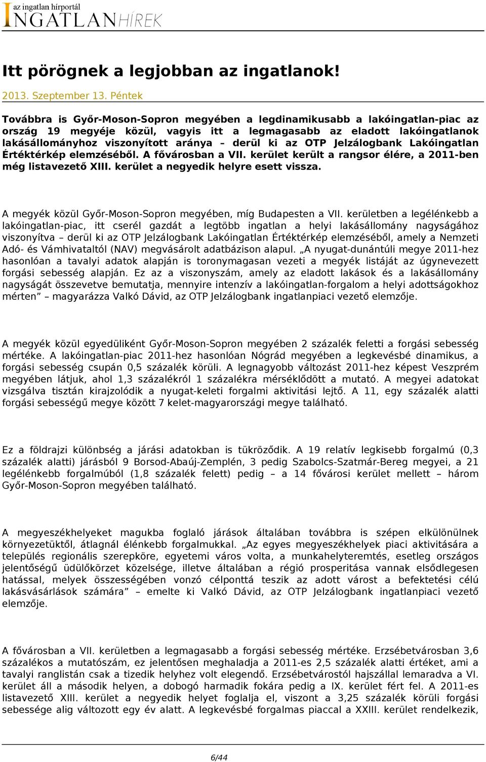 derül ki az OTP Jelzálogbank Lakóingatlan Értéktérkép elemzéséből. A fővárosban a VII. kerület került a rangsor élére, a 2011-ben még listavezető XIII. kerület a negyedik helyre esett vissza.