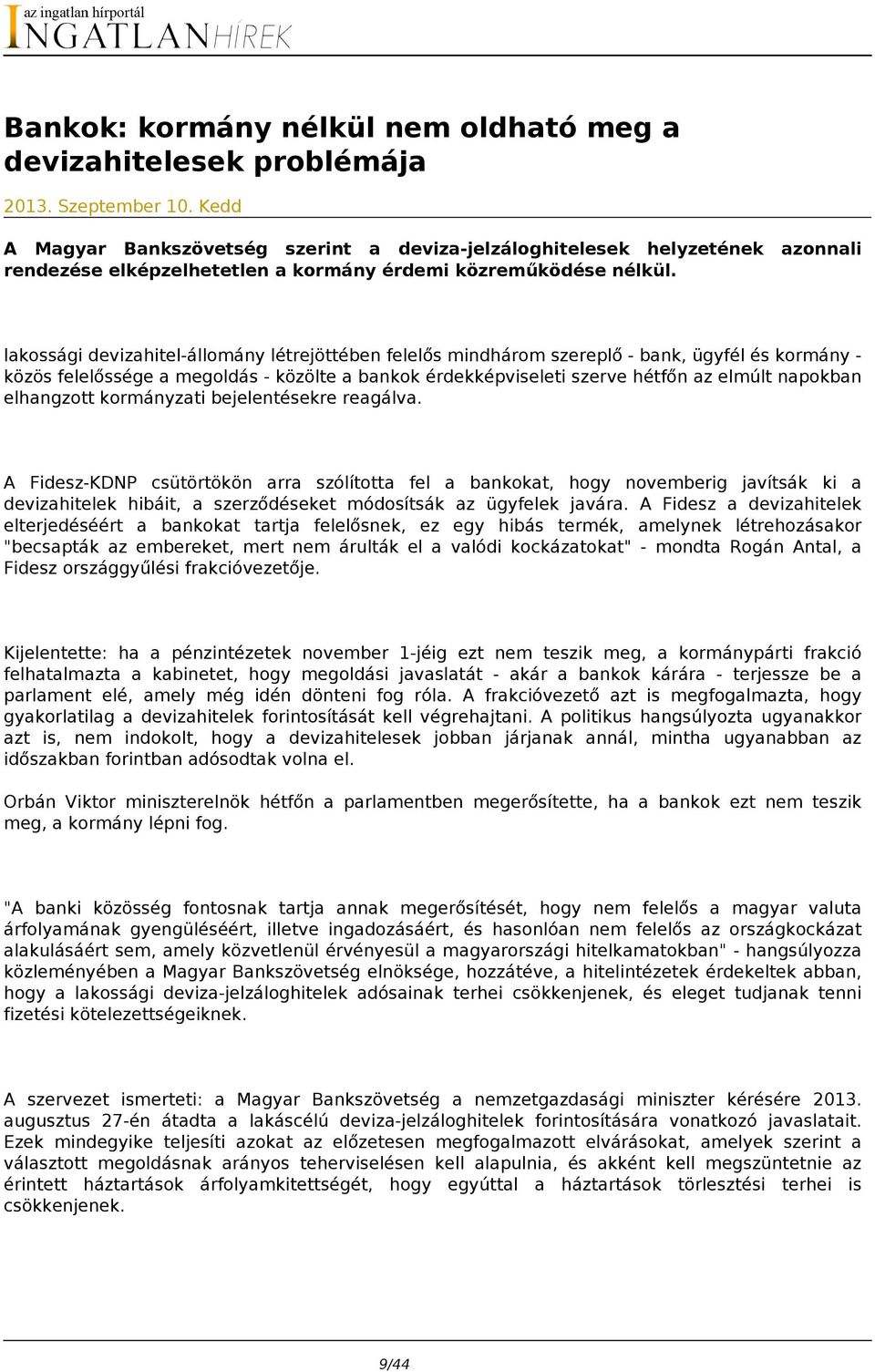 azonnali lakossági devizahitel-állomány létrejöttében felelős mindhárom szereplő - bank, ügyfél és kormány közös felelőssége a megoldás - közölte a bankok érdekképviseleti szerve hétfőn az elmúlt