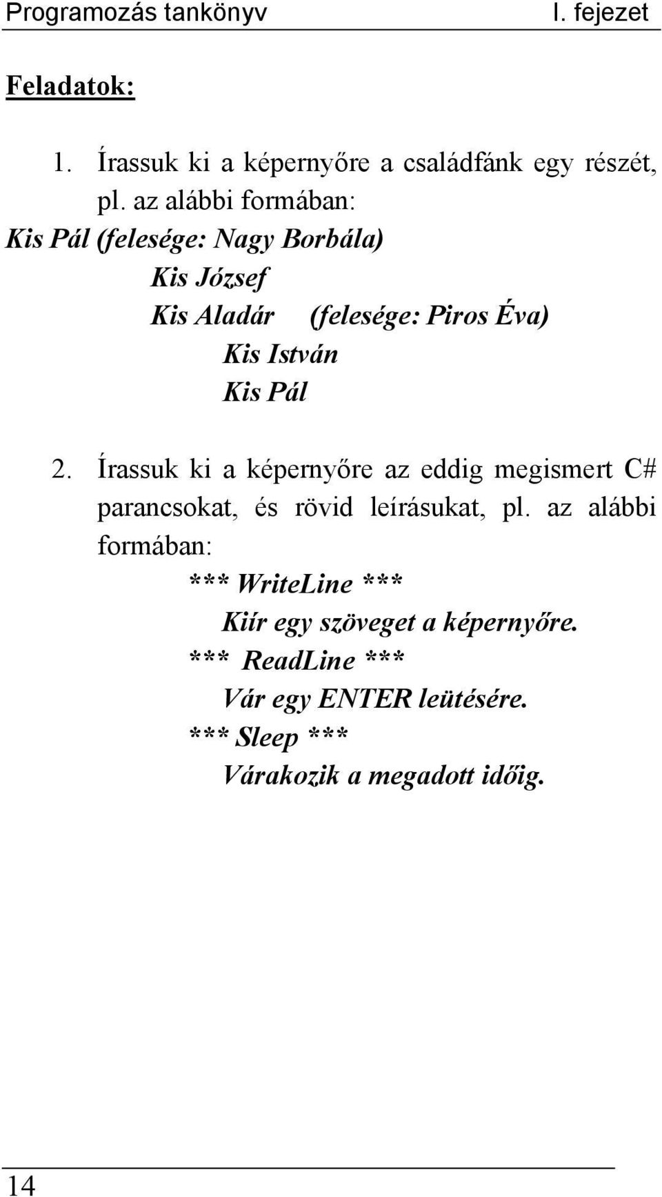 Pál 2. Írassuk ki a képernyőre az eddig megismert C# parancsokat, és rövid leírásukat, pl.