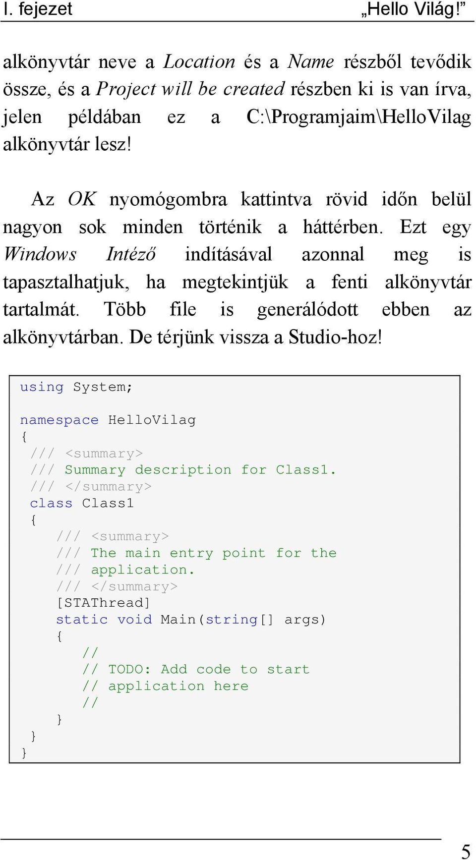 Az OK nyomógombra kattintva rövid időn belül nagyon sok minden történik a háttérben.