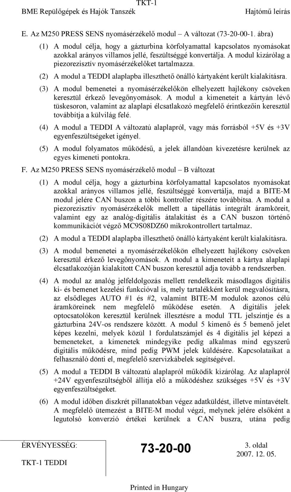 (3) A modul bemenetei a nyomásérzékelőkön elhelyezett hajlékony csöveken keresztül érkező levegőnyomások.