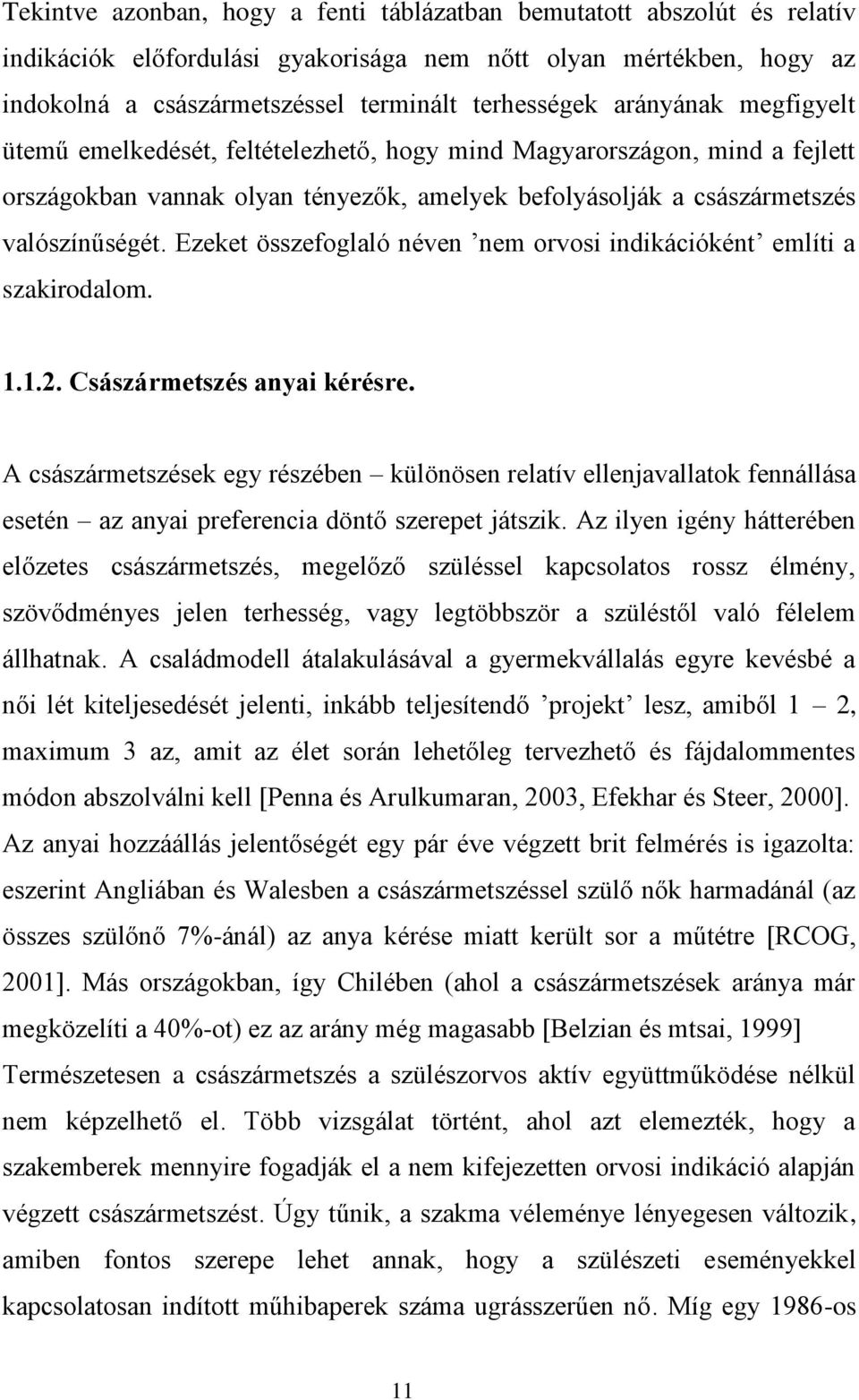 Ezeket összefoglaló néven nem orvosi indikációként említi a szakirodalom. 1.1.2. Császármetszés anyai kérésre.