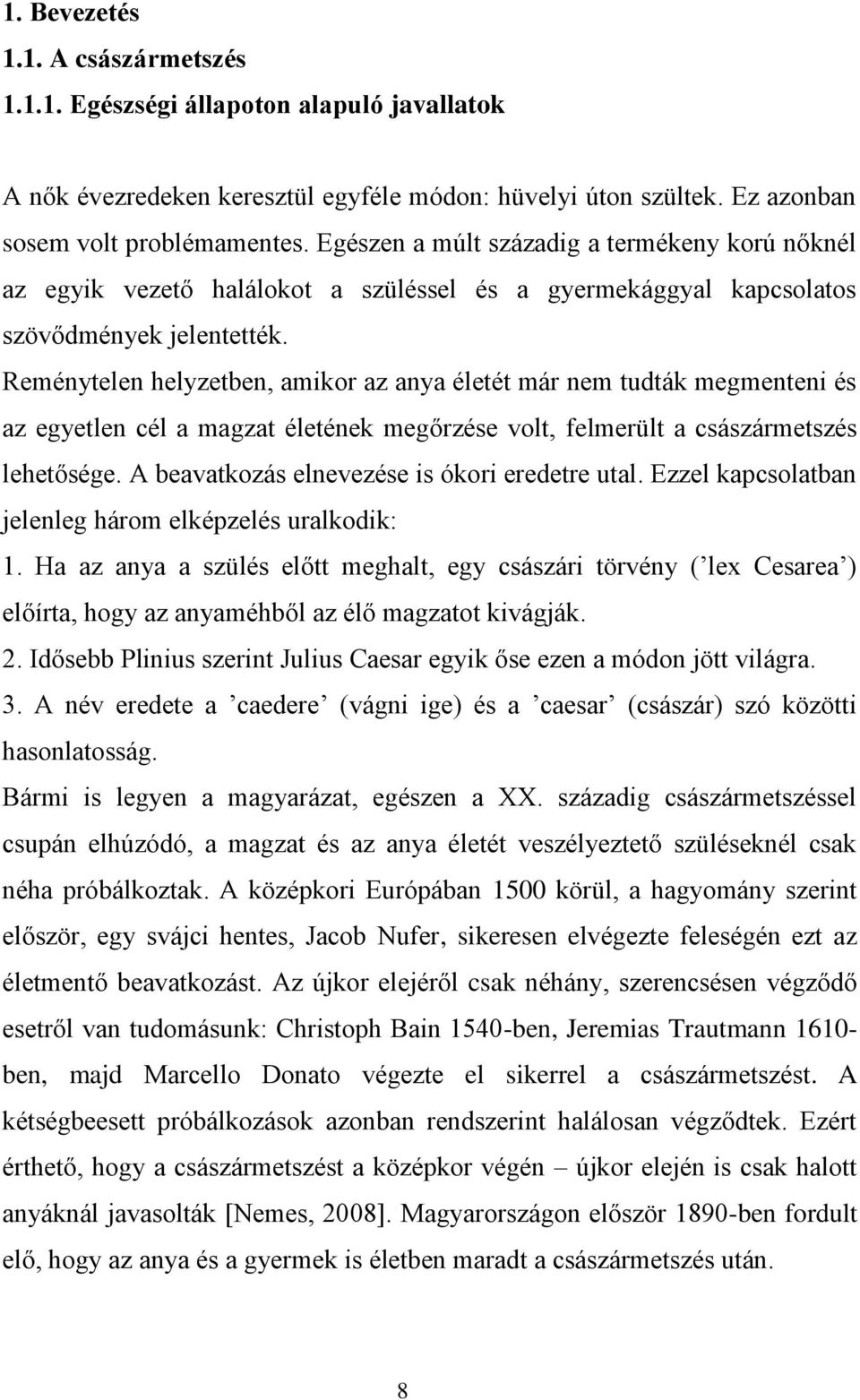 Reménytelen helyzetben, amikor az anya életét már nem tudták megmenteni és az egyetlen cél a magzat életének megőrzése volt, felmerült a császármetszés lehetősége.