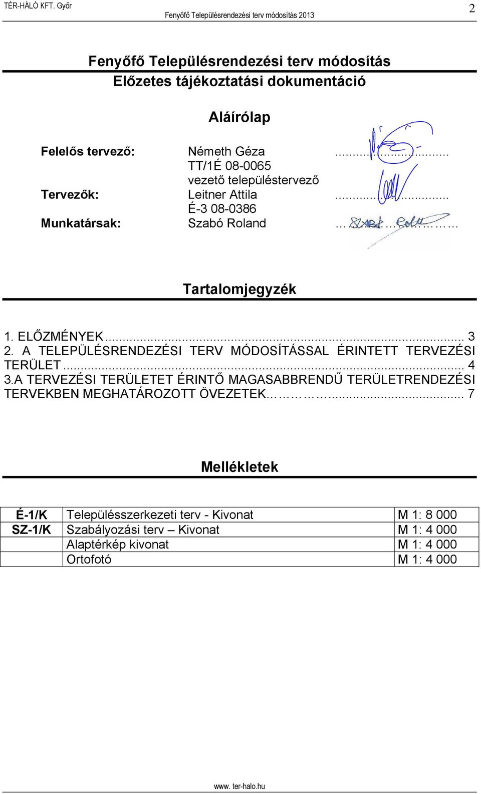 A TELEPÜLÉSRENDEZÉSI TERV MÓDOSÍTÁSSAL ÉRINTETT TERVEZÉSI TERÜLET... 4 3.