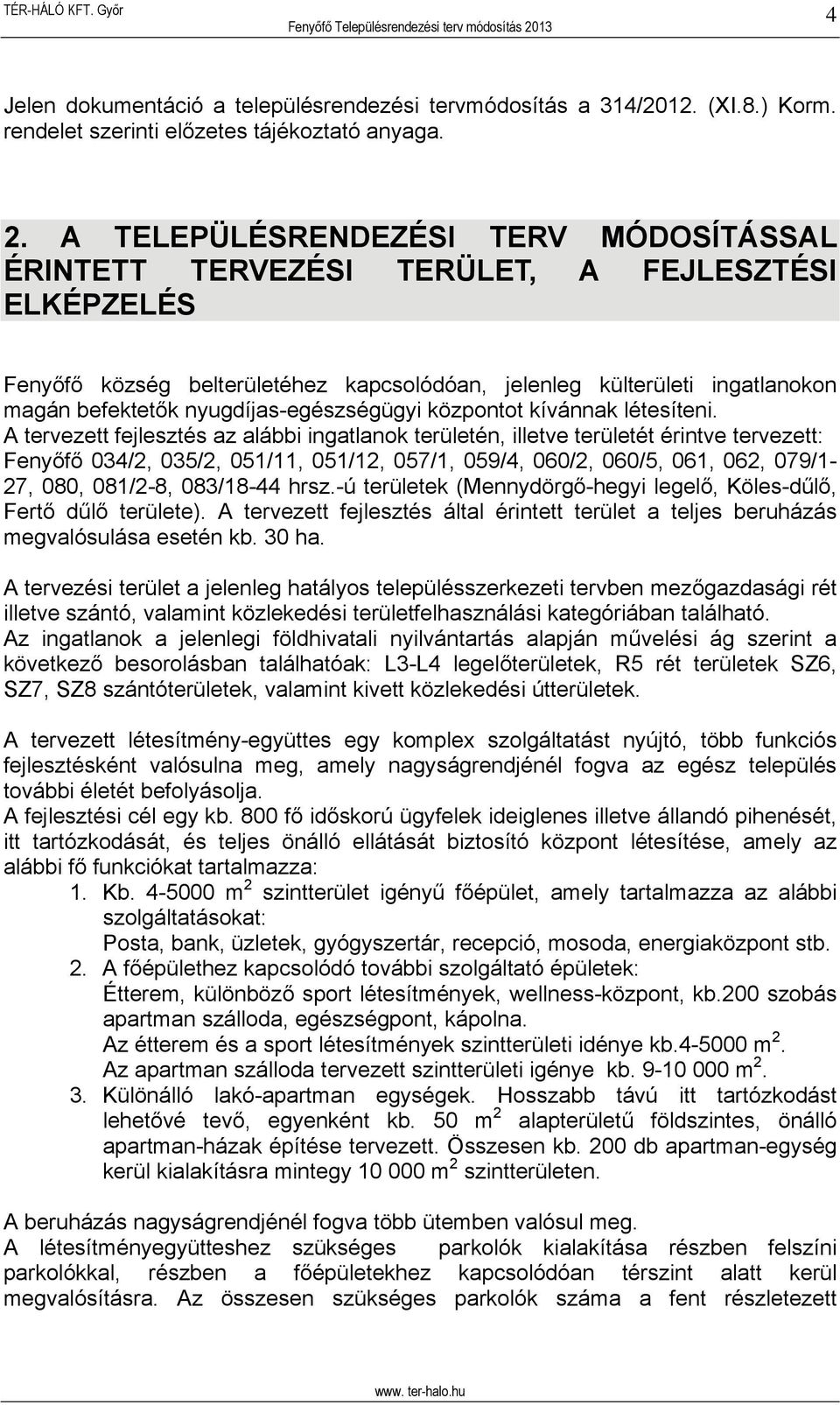 nyugdíjas-egészségügyi központot kívánnak létesíteni.