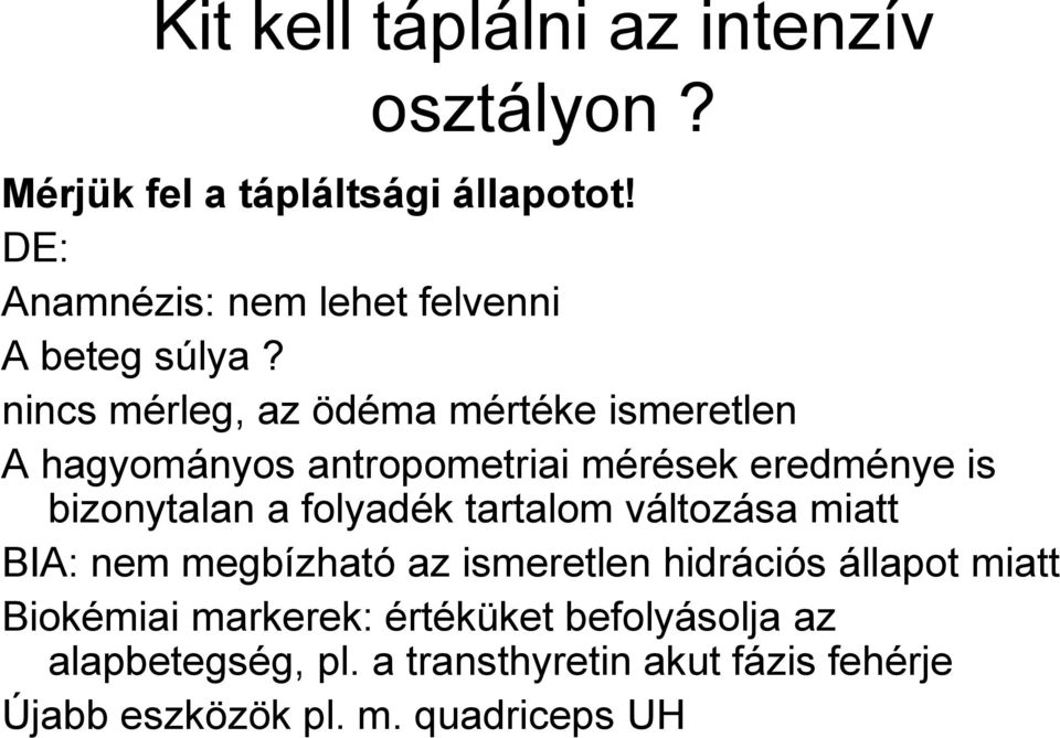 nincs mérleg, az ödéma mértéke ismeretlen A hagyományos antropometriai mérések eredménye is bizonytalan a folyadék