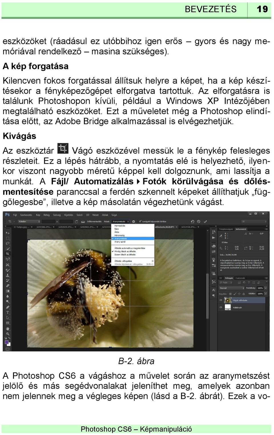 Az elforgatásra is találunk Photoshopon kívüli, például a Windows XP Intézőjében megtalálható eszközöket.