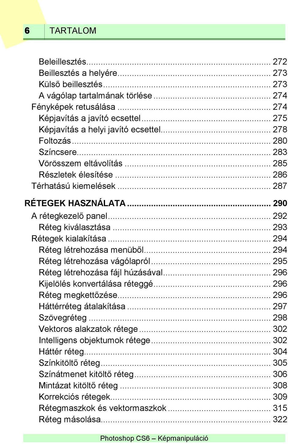.. 290 A rétegkezelő panel... 292 Réteg kiválasztása... 293 Rétegek kialakítása... 294 Réteg létrehozása menüből... 294 Réteg létrehozása vágólapról... 295 Réteg létrehozása fájl húzásával.