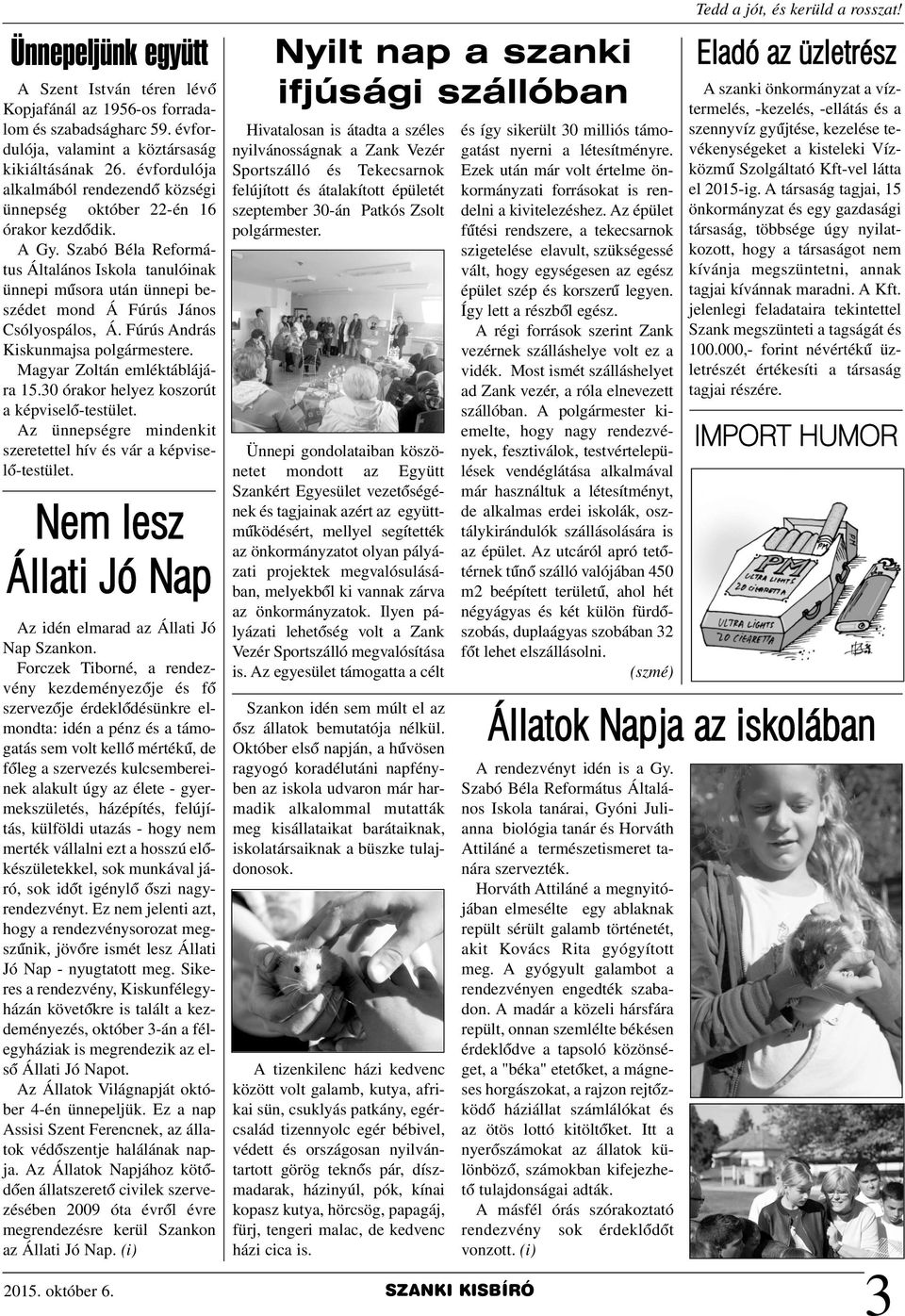Szabó Béla Református Általános Iskola tanulóinak ünnepi mûsora után ünnepi beszédet mond Á Fúrús János Csólyospálos, Á. Fúrús András Kiskunmajsa polgármestere. Magyar Zoltán emléktáblájára 15.