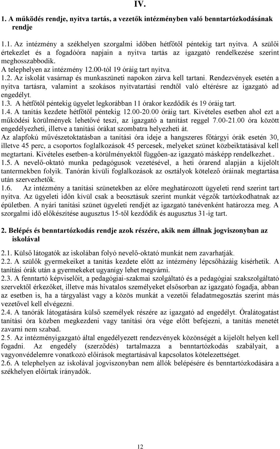 00-tól 19 óráig tart nyitva. 1.2. Az iskolát vasárnap és munkaszüneti napokon zárva kell tartani.