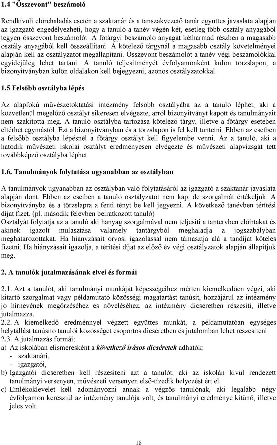 A kötelező tárgynál a magasabb osztály követelményei alapján kell az osztályzatot megállapítani. Összevont beszámolót a tanév végi beszámolókkal egyidejűleg lehet tartani.