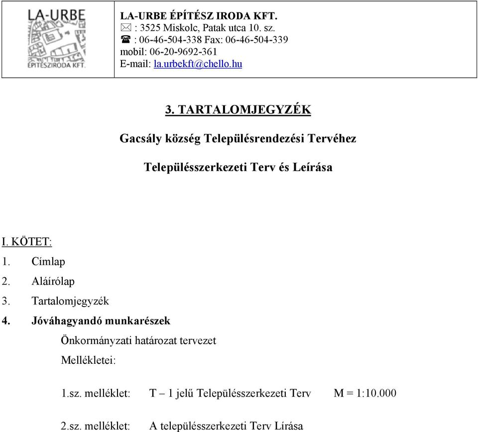 TARTALOMJEGYZÉK Gacsály község Településrendezési Tervéhez Településszerkezeti Terv és Leírása I. KÖTET: 1. Címlap 2.