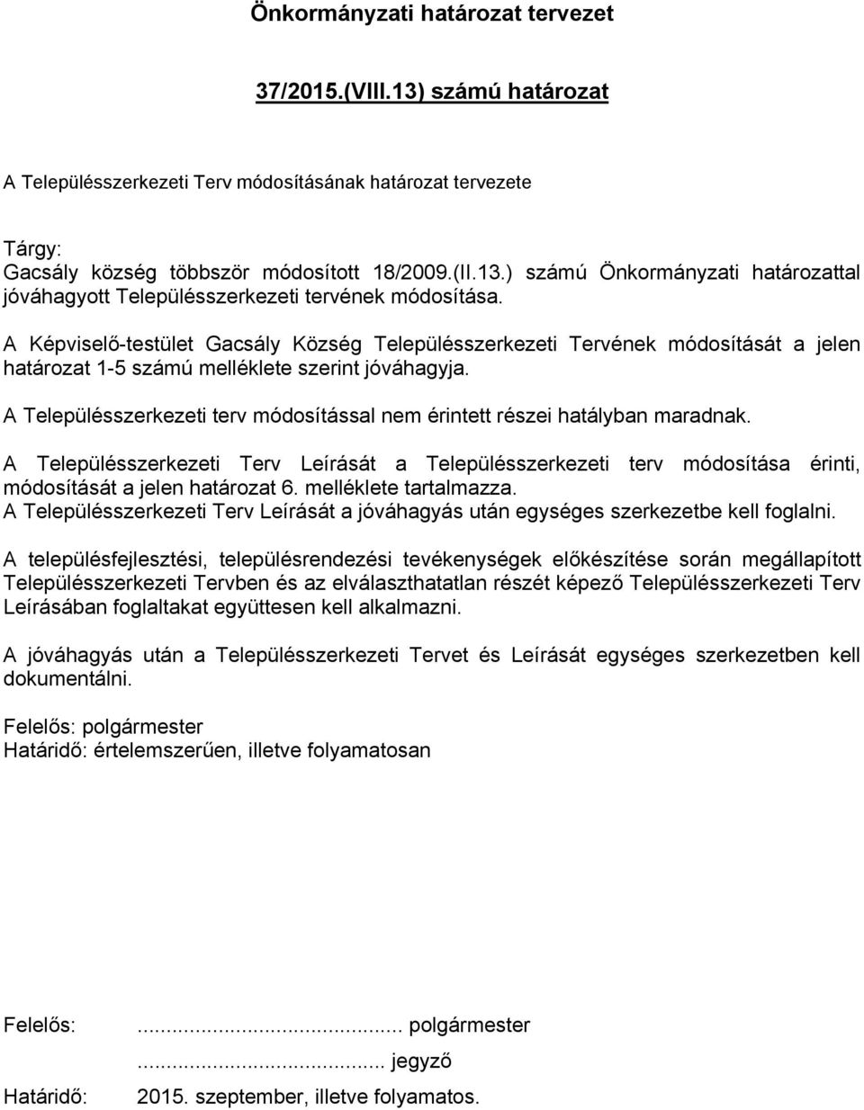 A Településszerkezeti terv módosítással nem érintett részei hatályban maradnak. A Településszerkezeti Terv Leírását a Településszerkezeti terv módosítása érinti, módosítását a jelen határozat 6.