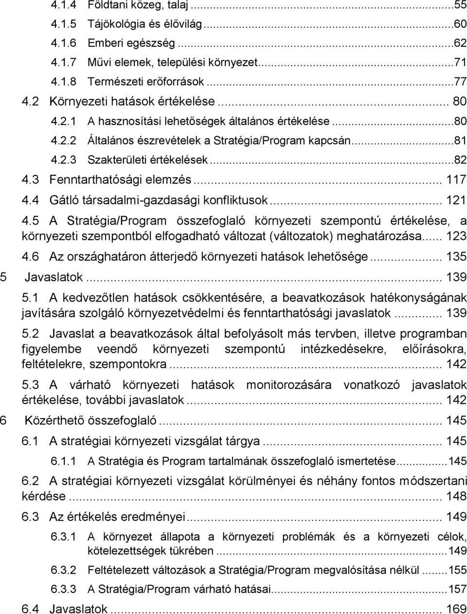 3 Fenntarthatósági elemzés... 117 4.4 Gátló társadalmi-gazdasági konfliktusok... 121 4.