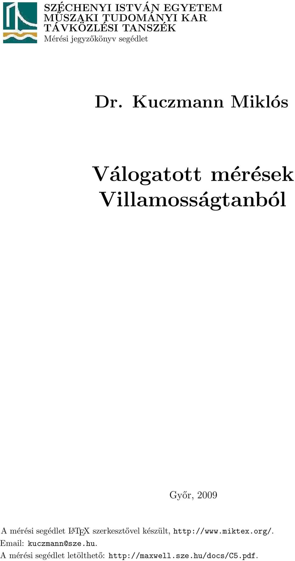 Kuczmann Miklós Válogatott mérések Villamosságtanból Győr, 2009 A mérési