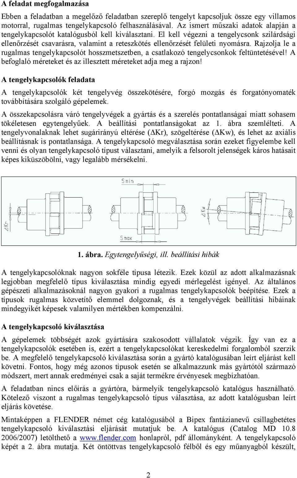 El kell végezni a tengelycsonk szilárdsági ellenőrzését csavarásra, valamint a reteszkötés ellenőrzését felületi nyomásra.