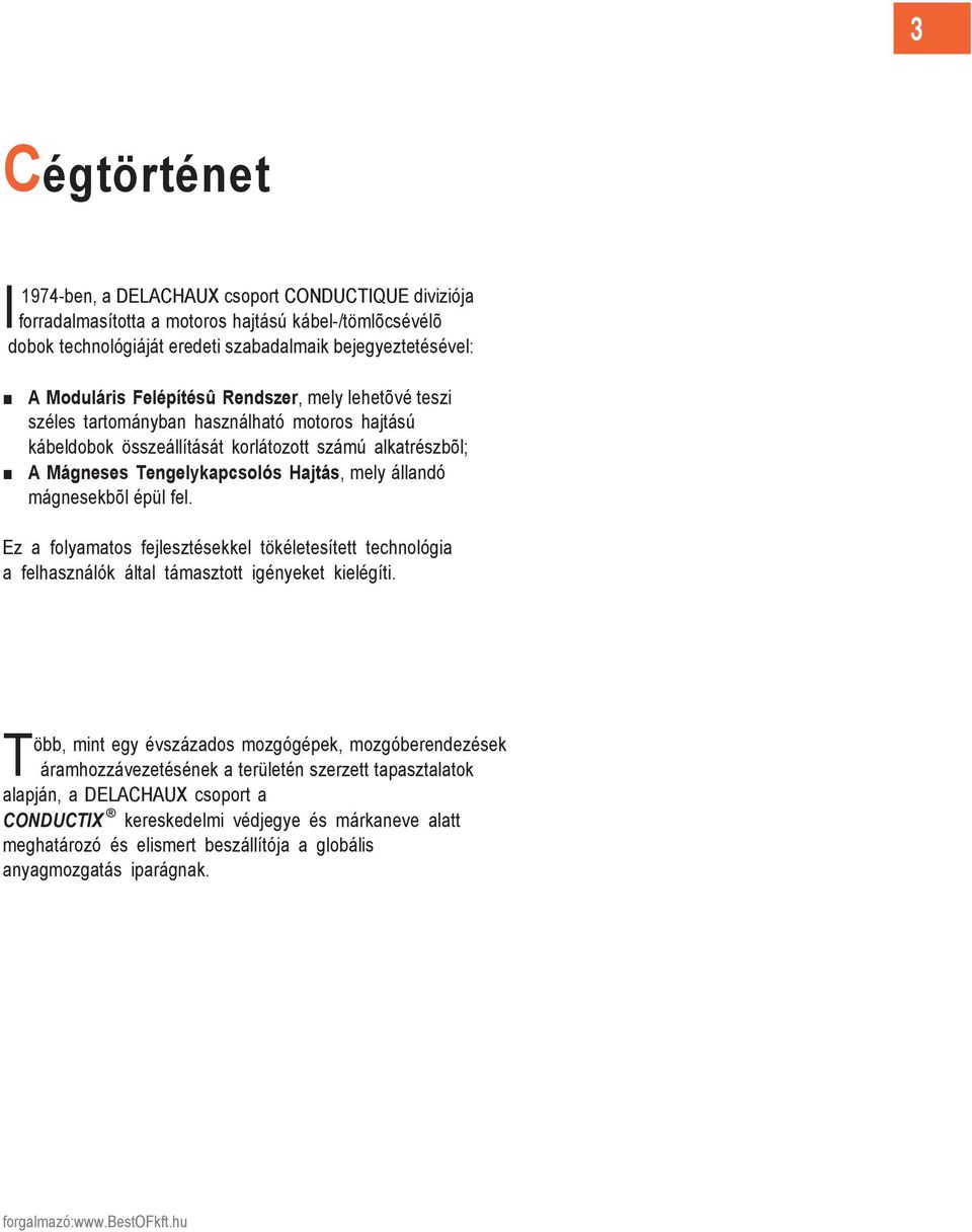 mágnesekbõl épül fel. Ez a folyamatos fejlesztésekkel tökéletesített technológia a felhasználók által támasztott igényeket kielégíti. forgalmazó: www.bestofkft.