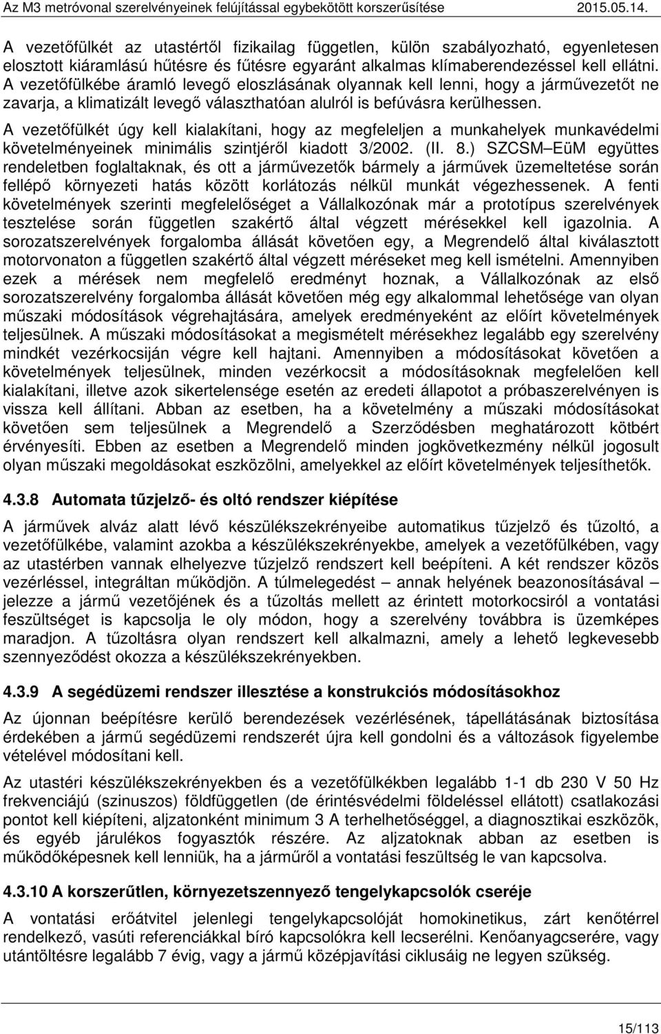 A vezetőfülkét úgy kell kialakítani, hogy az megfeleljen a munkahelyek munkavédelmi követelményeinek minimális szintjéről kiadott 3/2002. (II. 8.