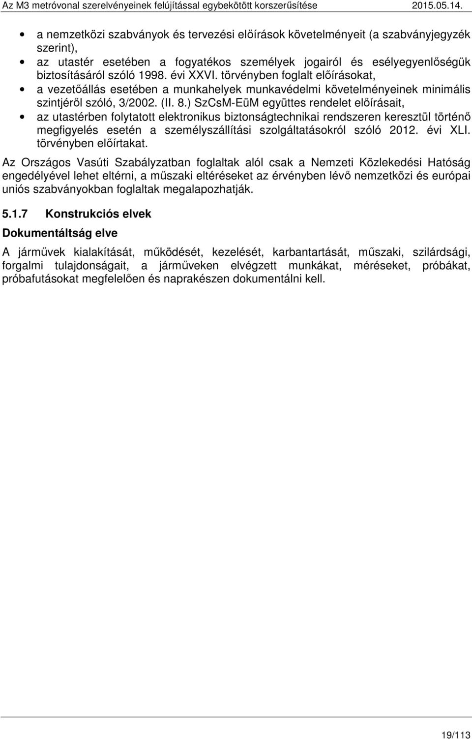 ) SzCsM-EüM együttes rendelet előírásait, az utastérben folytatott elektronikus biztonságtechnikai rendszeren keresztül történő megfigyelés esetén a személyszállítási szolgáltatásokról szóló 2012.