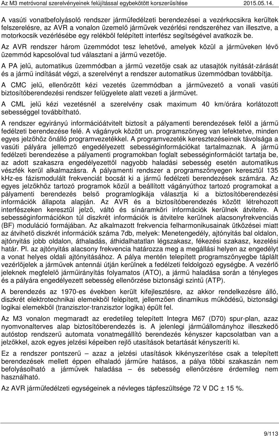 Az AVR rendszer három üzemmódot tesz lehetővé, amelyek közül a járműveken lévő üzemmód kapcsolóval tud választani a jármű vezetője.