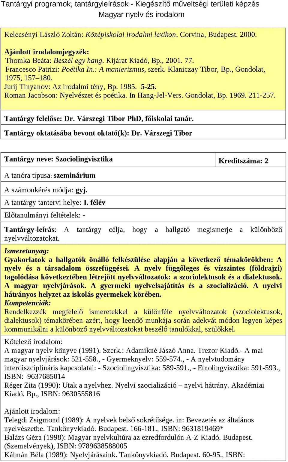 211-257. Tantárgy felelőse: Dr. Várszegi Tibor PhD, főiskolai tanár. Tantárgy oktatásába bevont oktató(k): Dr.