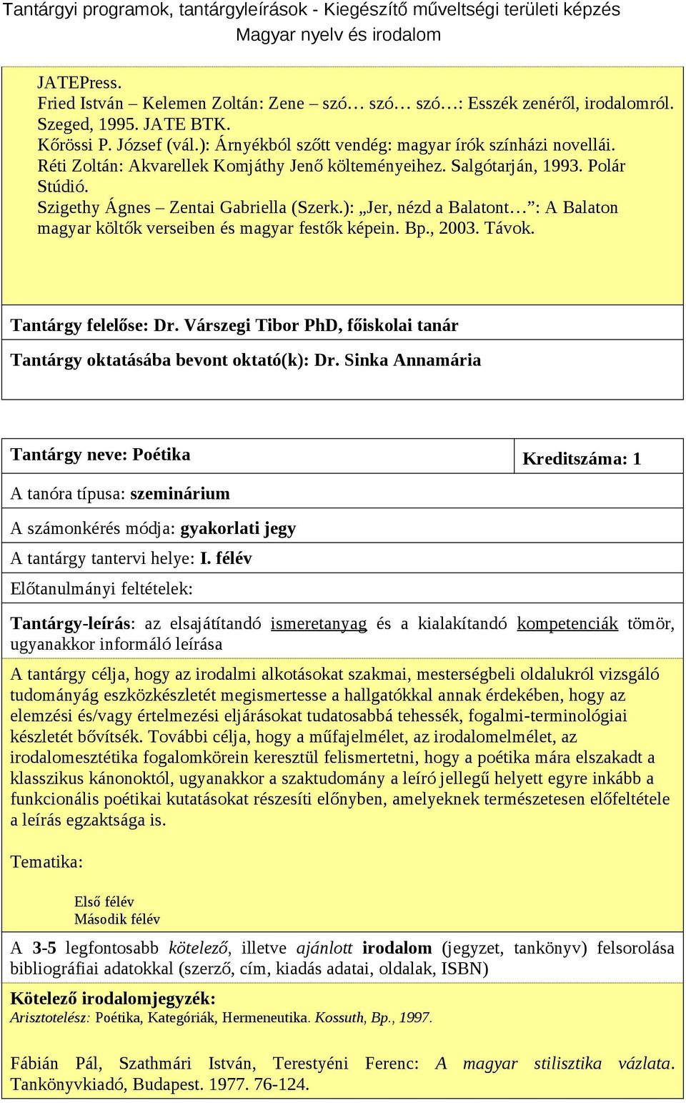 ): Jer, nézd a Balatont : A Balaton magyar költők verseiben és magyar festők képein. Bp., 2003. Távok. Tantárgy felelőse: Dr.