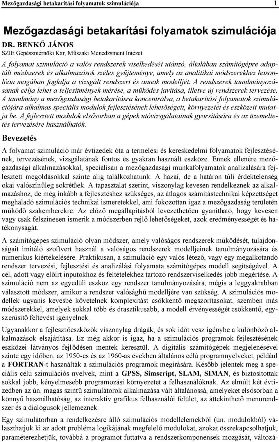 gyűjteménye, amely az analitikai módszerekhez hasonlóan magában foglalja a vizsgált rendszert és annak modelljét.