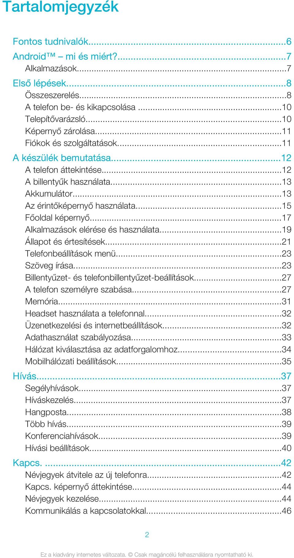 ..17 Alkalmazások elérése és használata...19 Állapot és értesítések...21 Telefonbeállítások menü...23 Szöveg írása...23 Billentyűzet- és telefonbillentyűzet-beállítások...27 A telefon személyre szabása.